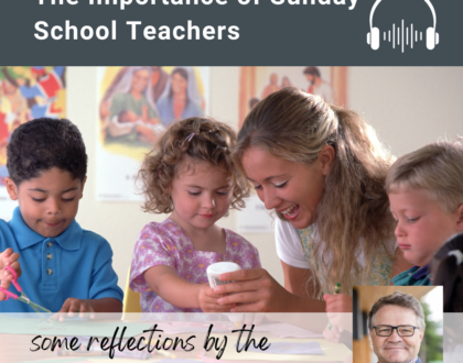 The Importance of Sunday School Teachers - Some reflections by the Rev. Dr. Richard Topping