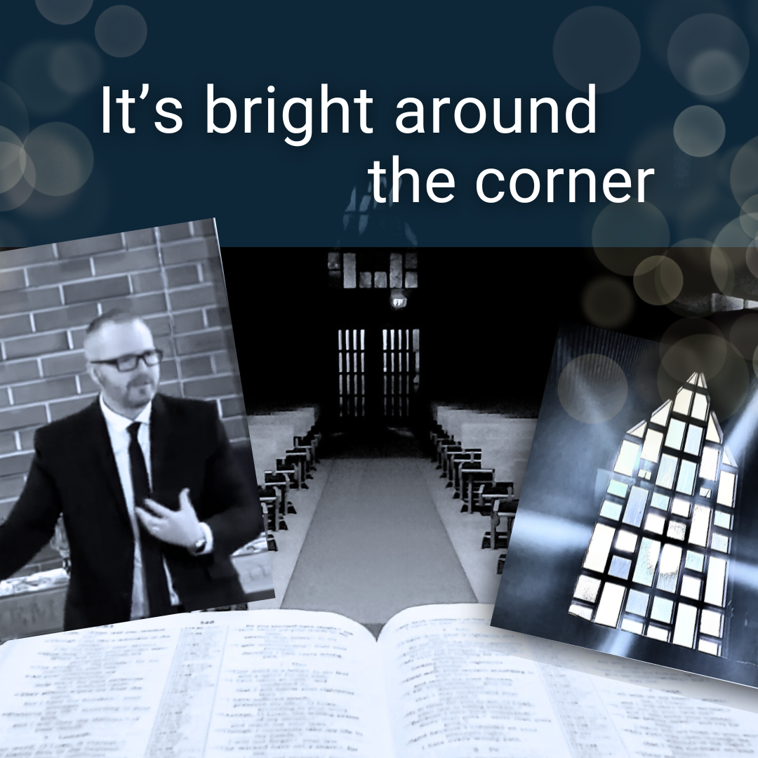 It's bright around the corner (Sermon)