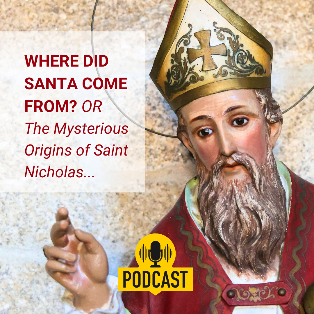 Where Did Santa Come From? Or, The Mysterious Origins of Saint Nicholas