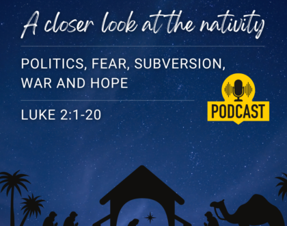 A closer look at the Nativity - Politics, Fear, Subversion, War, and Hope