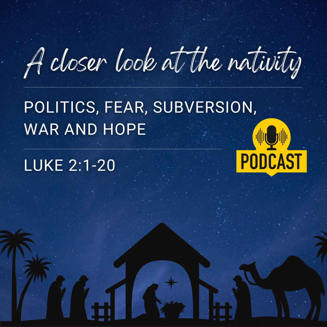 A closer look at the Nativity - Politics, Fear, Subversion, War, and Hope