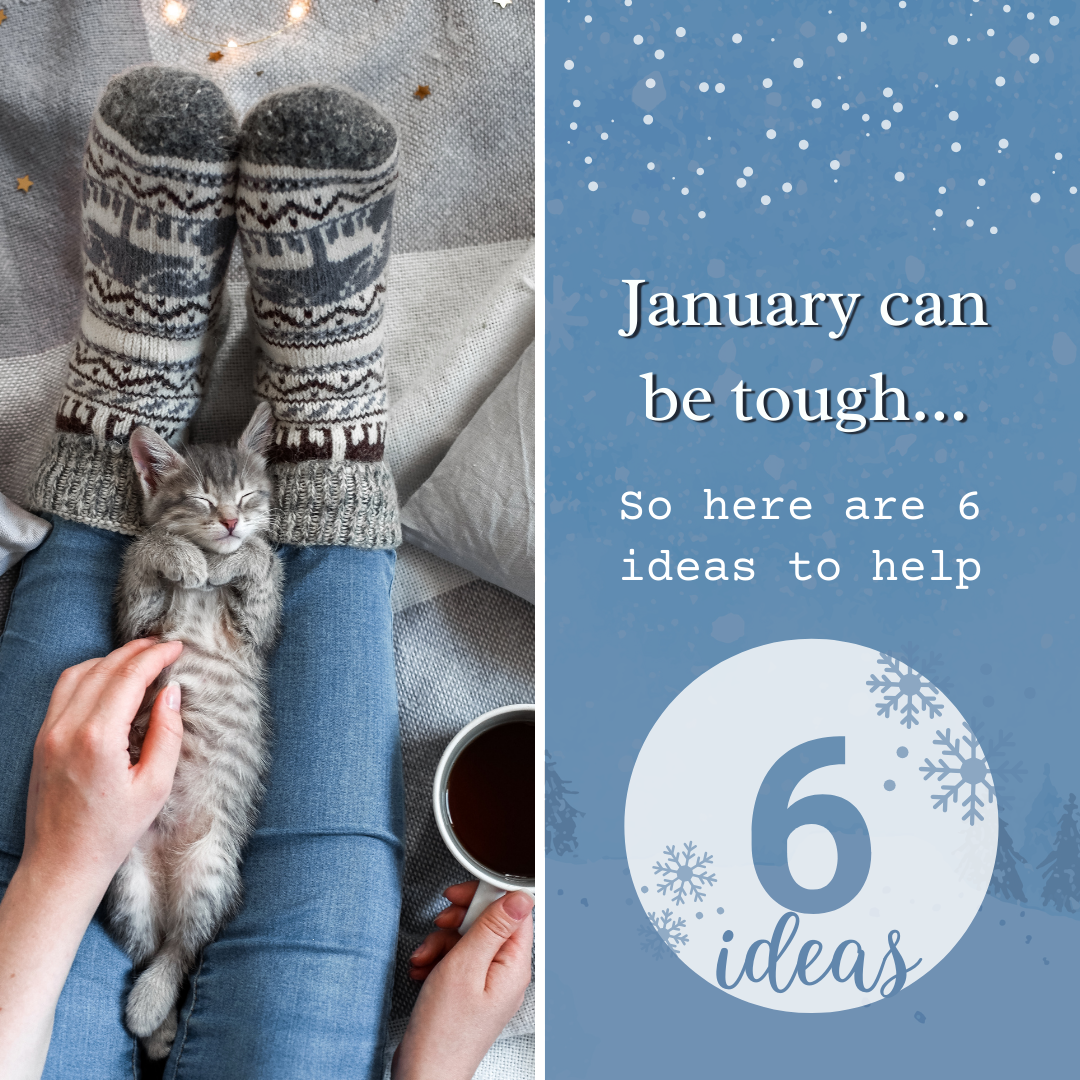 January can be tough -- so here are 6 ideas to help