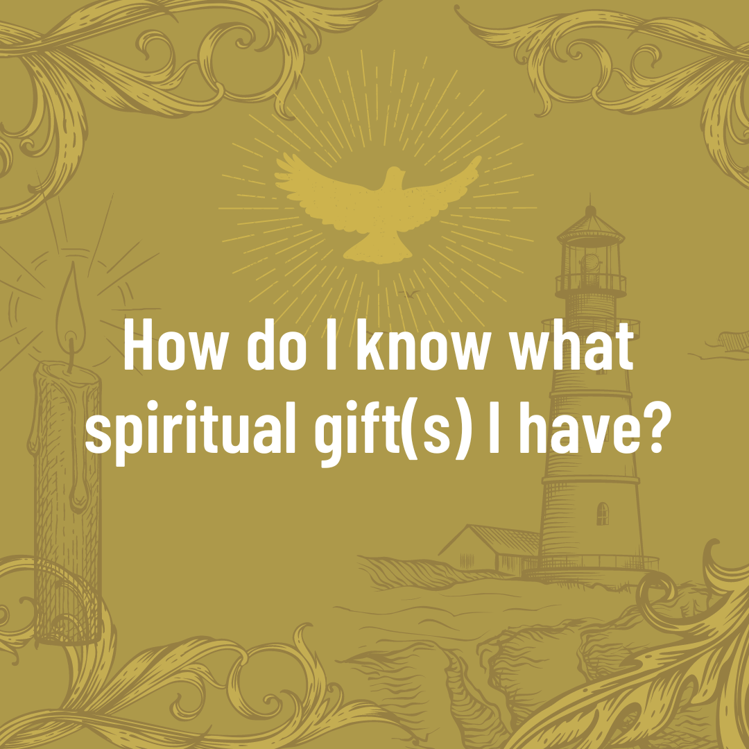 Spiritual Gifts 102: How do I know what gift(s) I have? (Sermon)