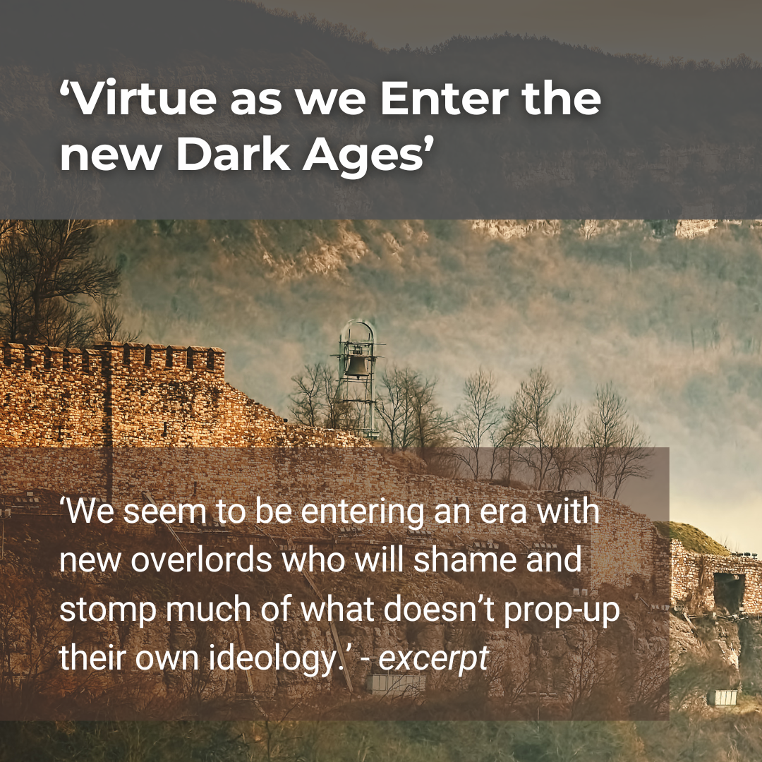Virtue as We Enter the New Dark Ages