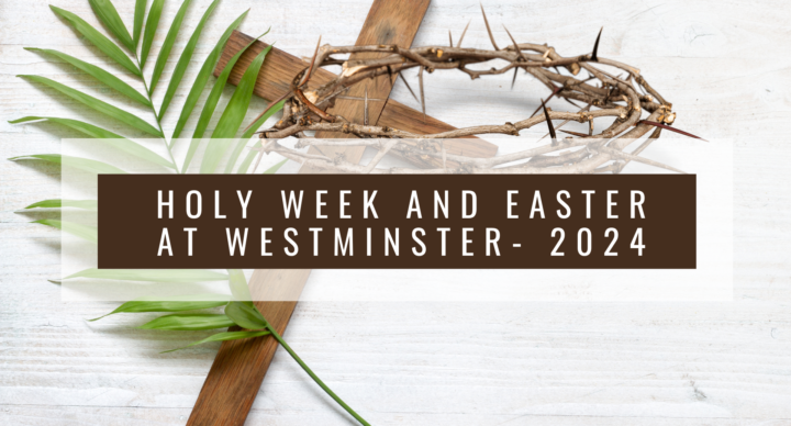 Holy Week and Easter at Westminster – 2024