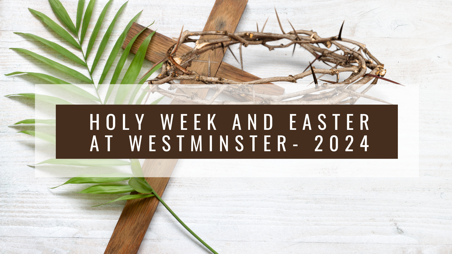 Holy Week and Easter at Westminster – 2024