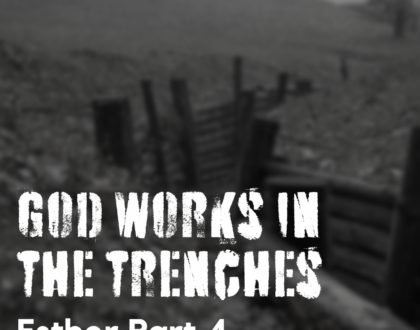 God Works In The Trenches - Esther, Part 4 (Sermon)