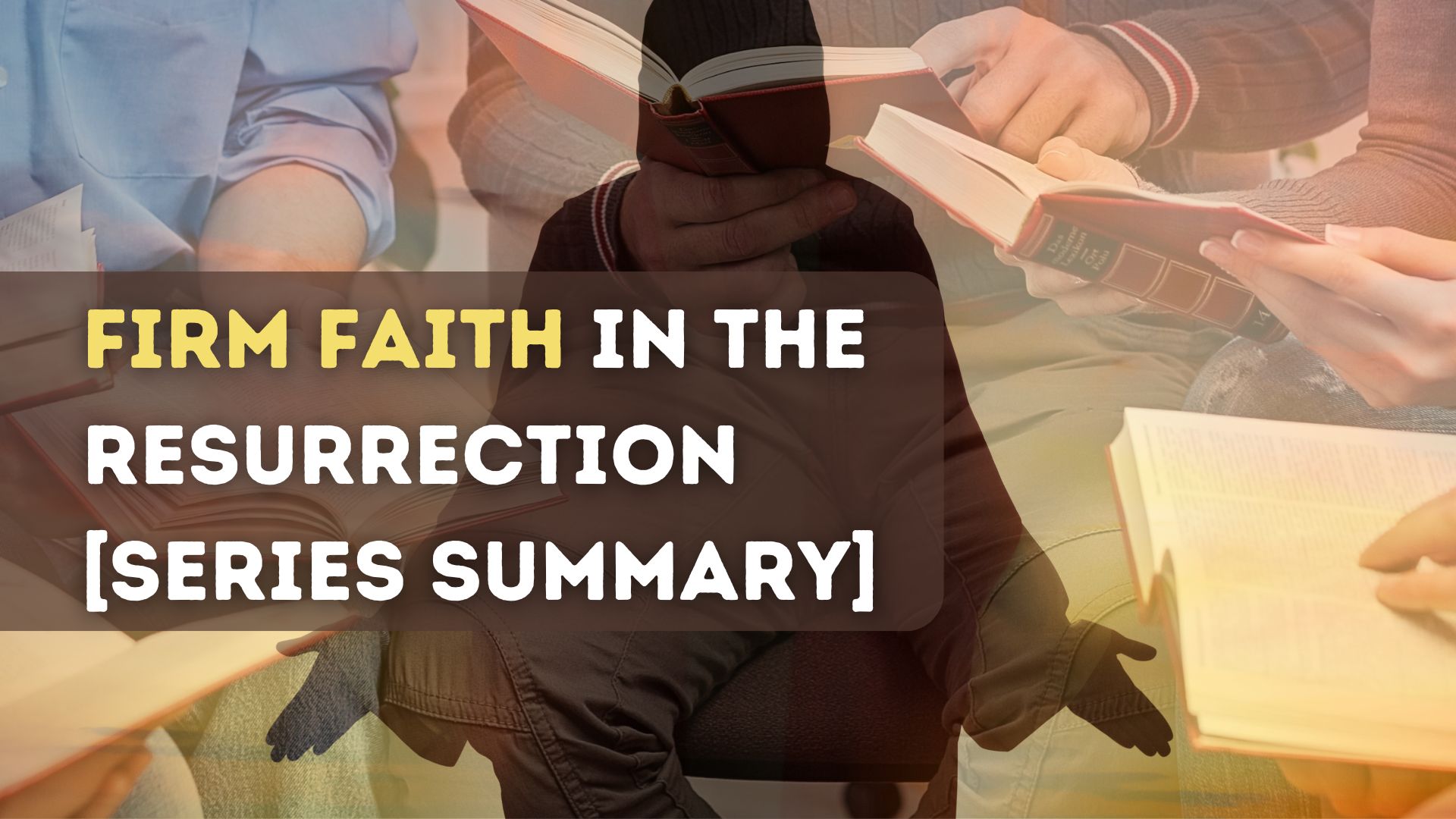 Firm Faith in the Resurrection [Series Summary]