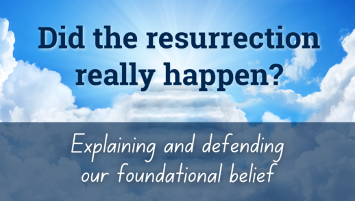 Did the resurrection really happen? Explaining and defending our foundational belief