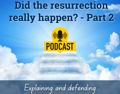 Did the resurrection really happen? (Part 2) Explaining and defending our foundational belief (Sermon)