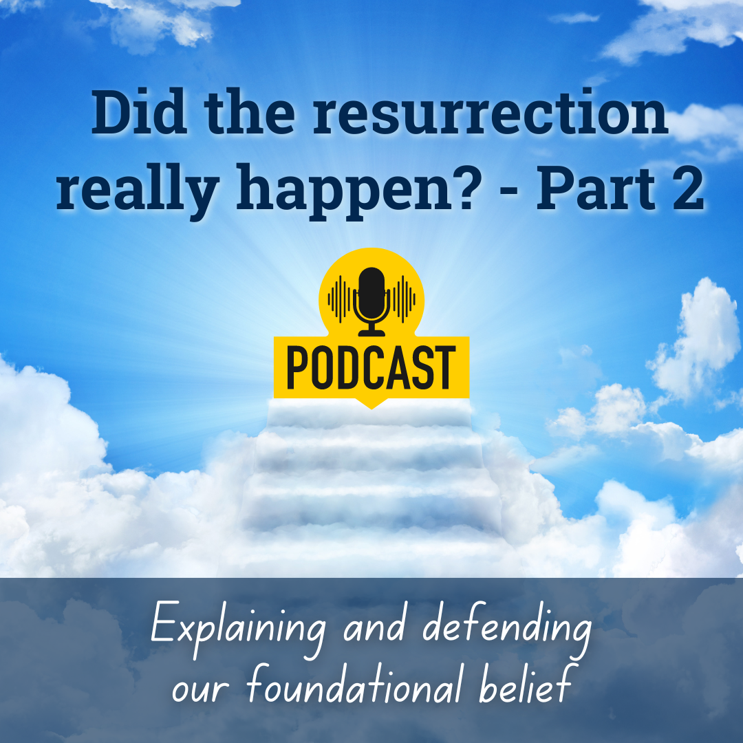 Did the resurrection really happen? (Part 2) Explaining and defending our foundational belief (Sermon)