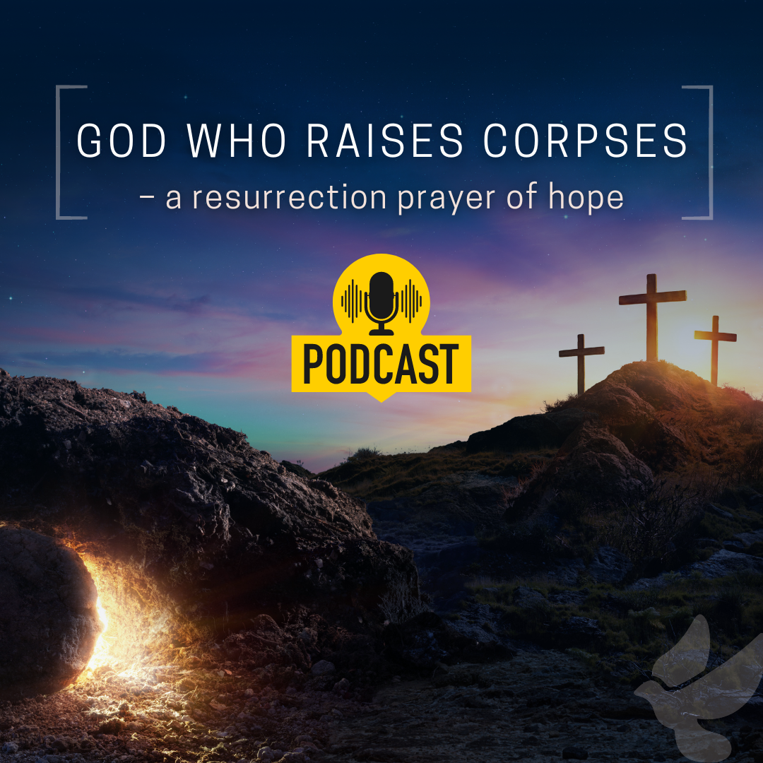 God Who Raises Corpses - a resurrection prayer of hope