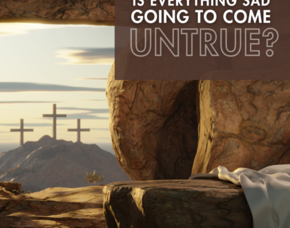 "Is everything sad going to come untrue?"  (Sermon)