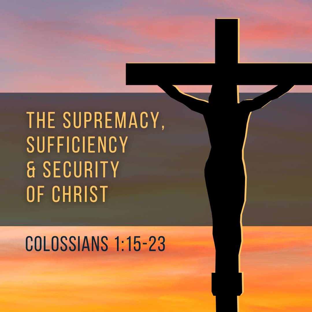 The Supremacy, Sufficiency and Security of Christ (Sermon)