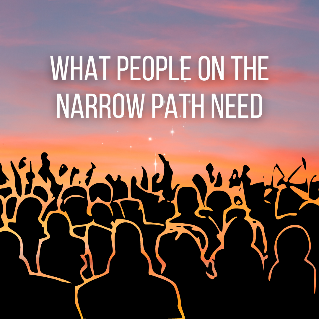 What people on the narrow path need (Sermon)