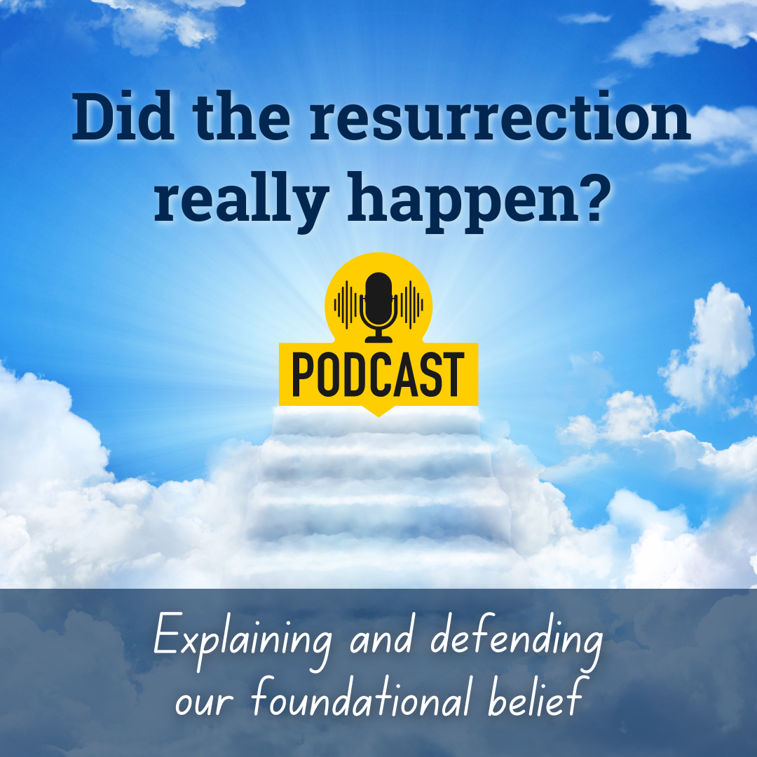Did the resurrection really happen? Explaining and defending our foundational belief