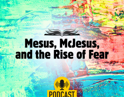 Mesus, McJesus, and the rise of Fear (Sermon)