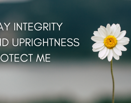May Integrity and Uprightness Protect Me