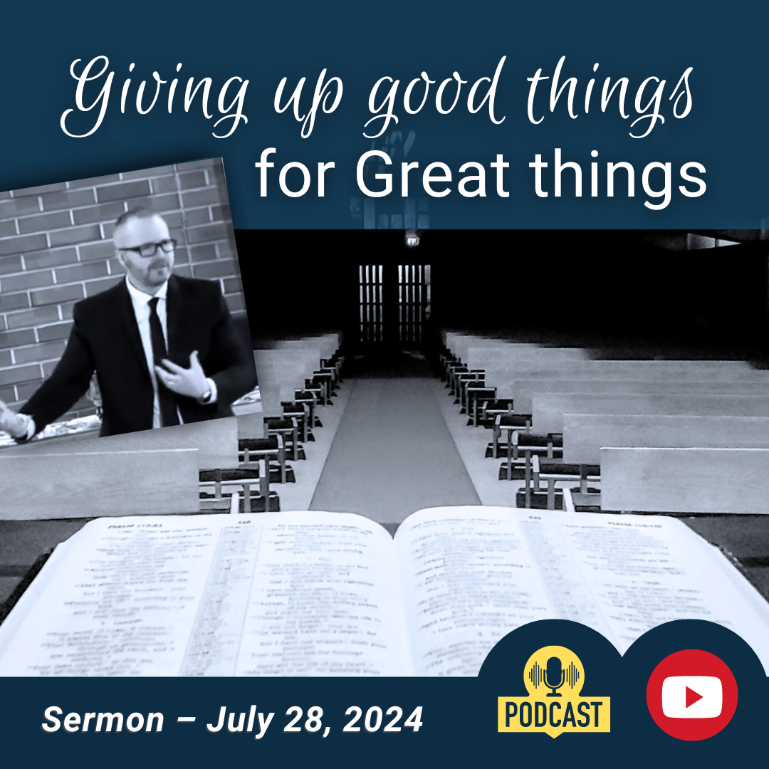 Giving up good things for great things (Sermon)