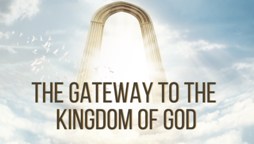 The Gateway to the Kingdom of God