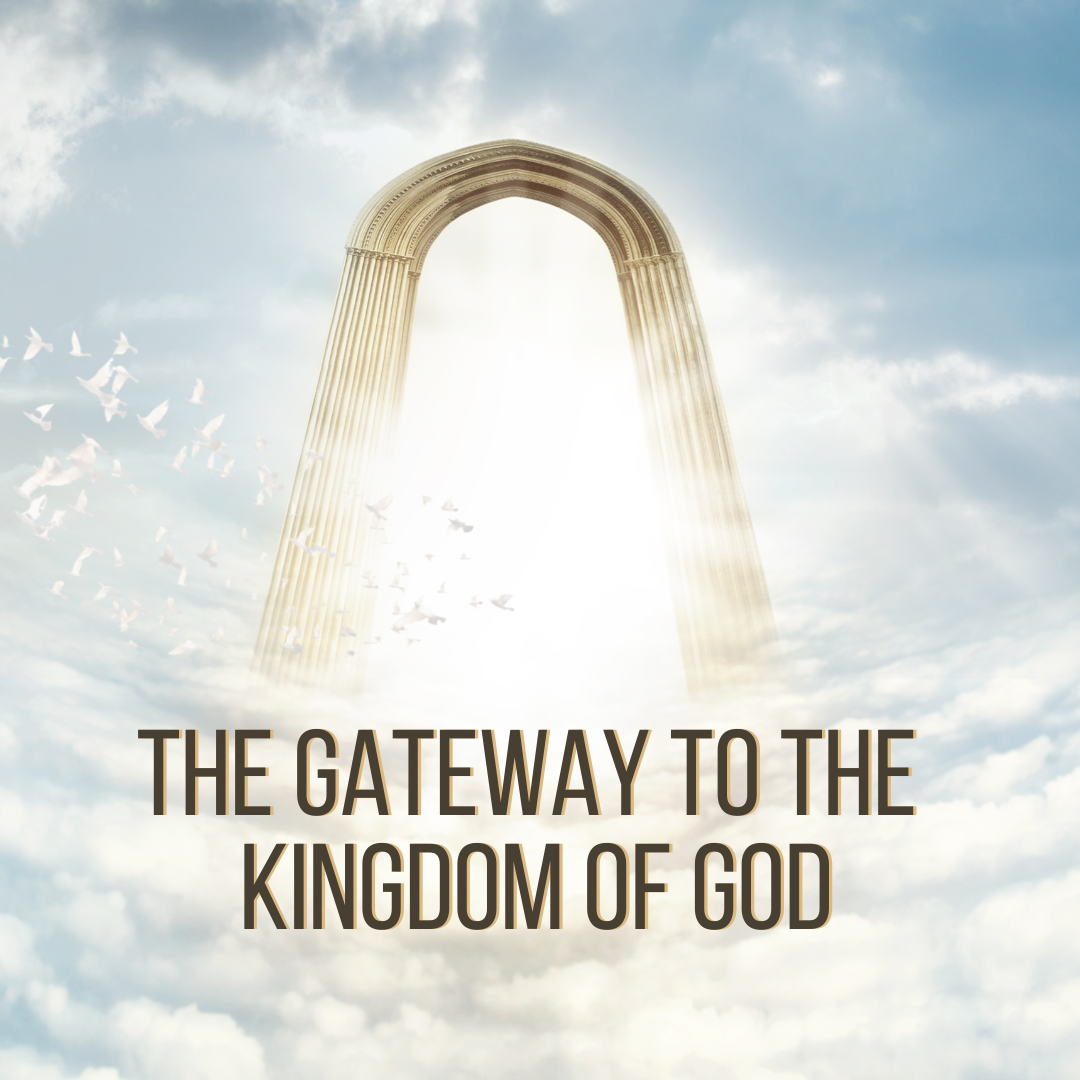 The Gateway to the Kingdom of God