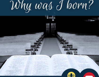 Why was I born? (Sermon)