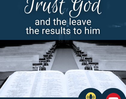 Trust God and leave the results to him (Sermon)